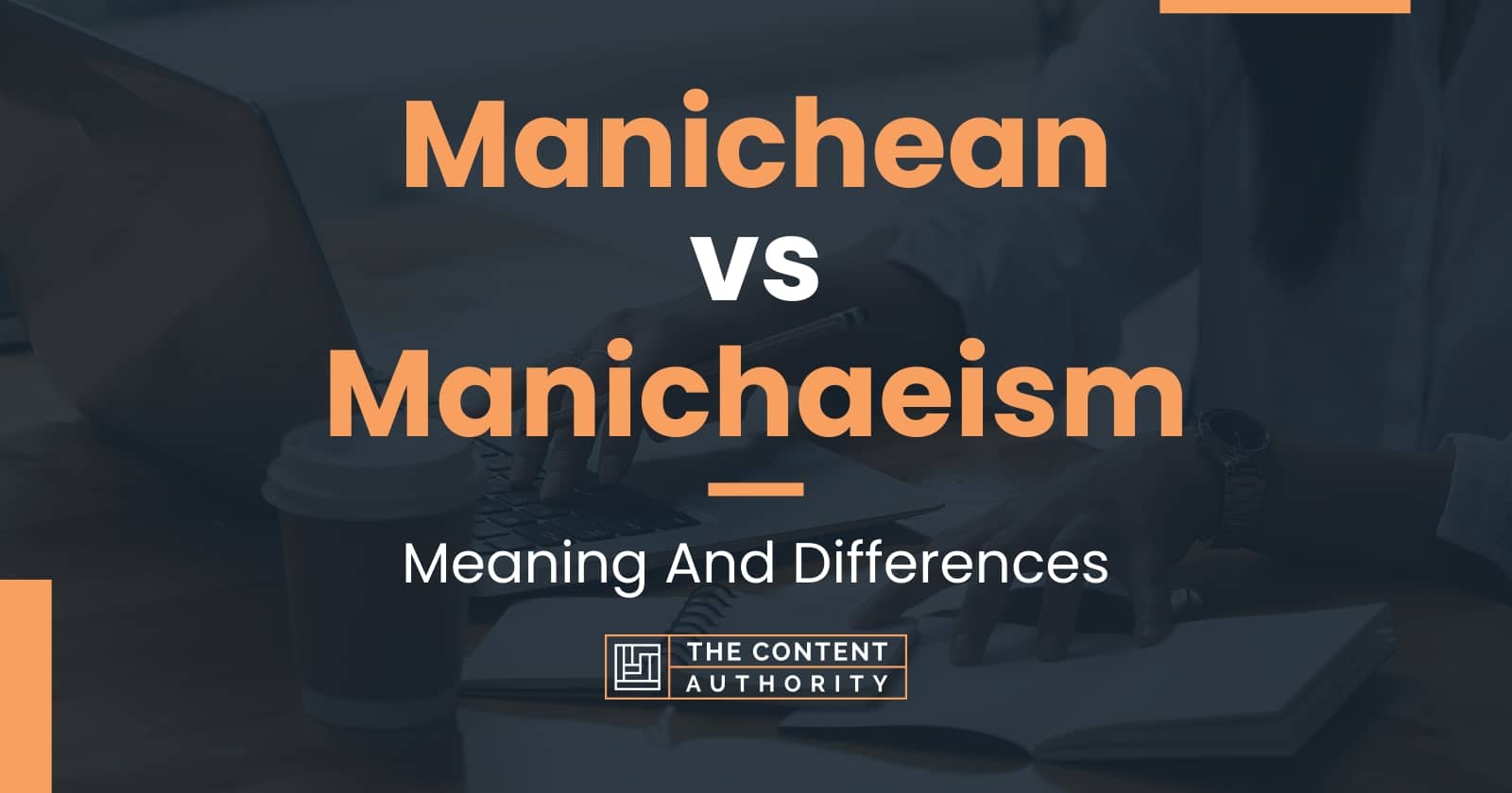 Manichean vs Manichaeism: Meaning And Differences