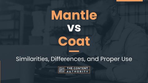 Mantle vs Coat: Similarities, Differences, and Proper Use