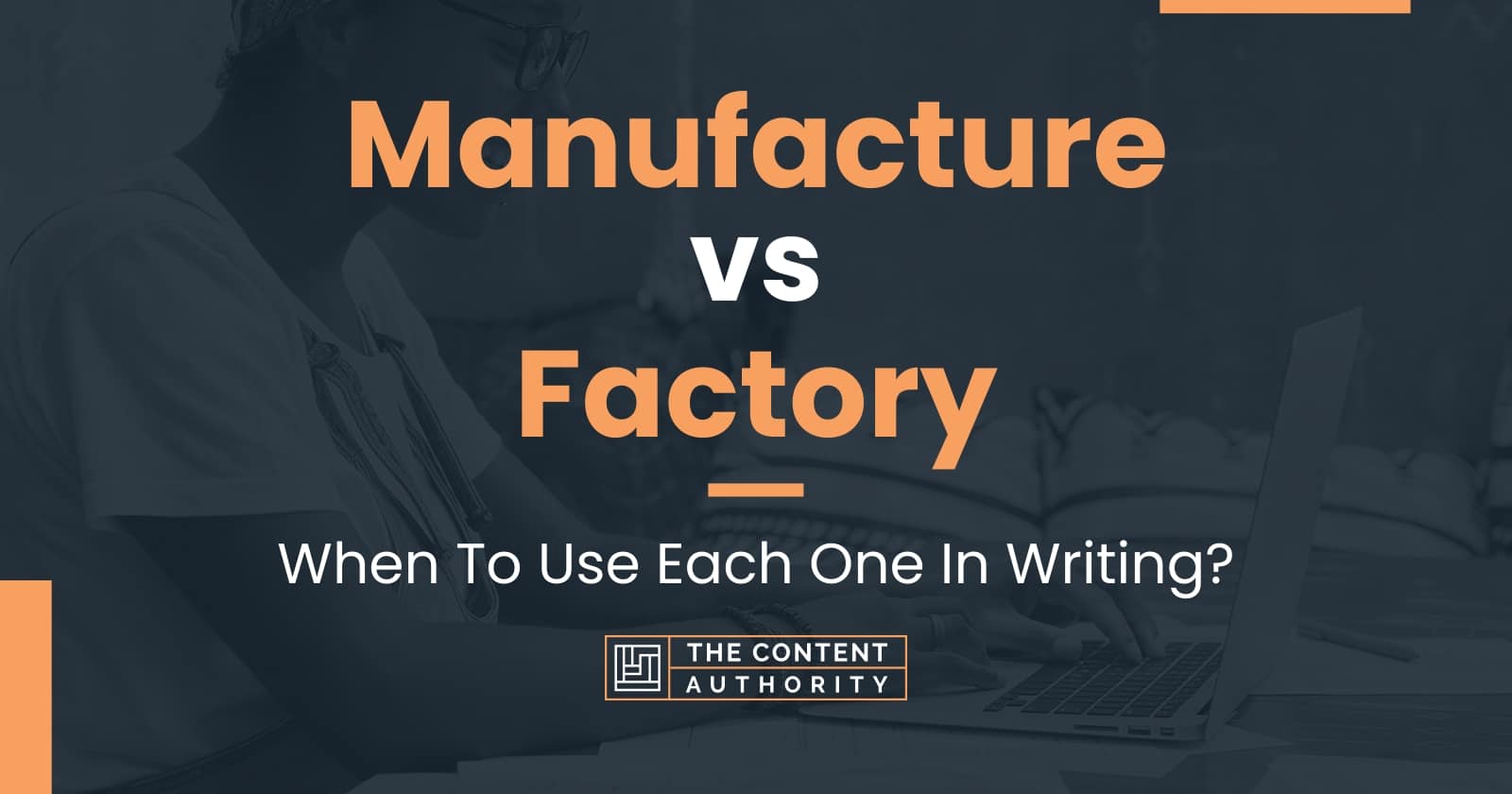 Manufacture vs Factory When To Use Each One In Writing?