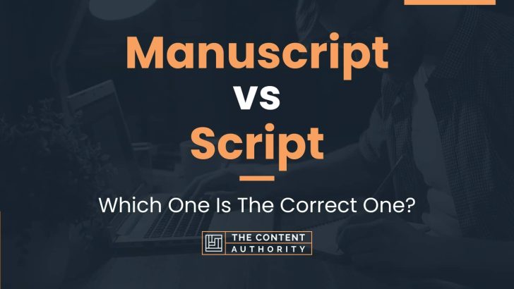 Manuscript vs Script: Which One Is The Correct One?