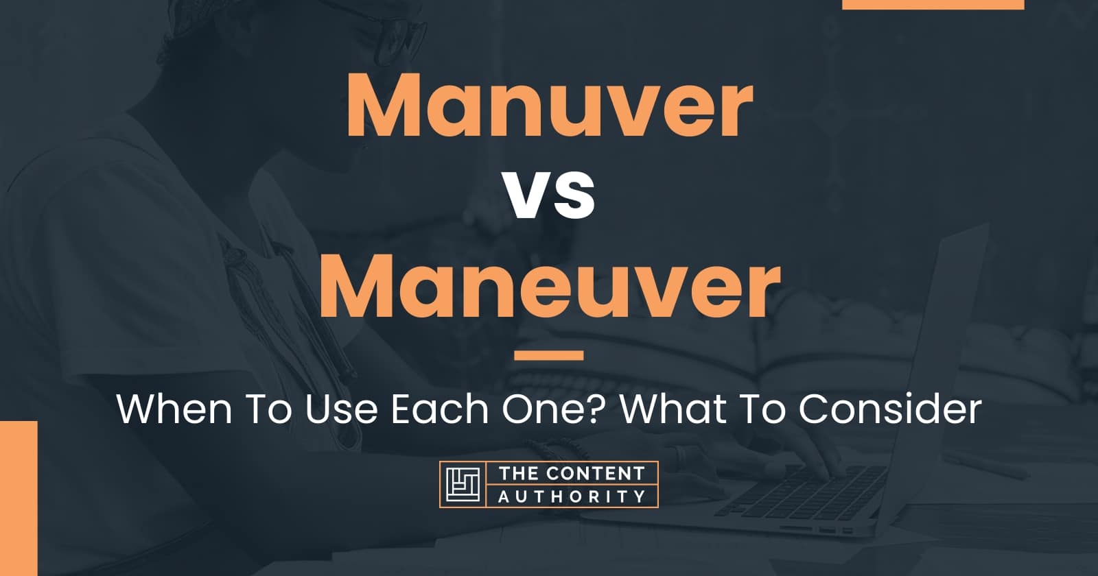 Manuver vs Maneuver: When To Use Each One? What To Consider