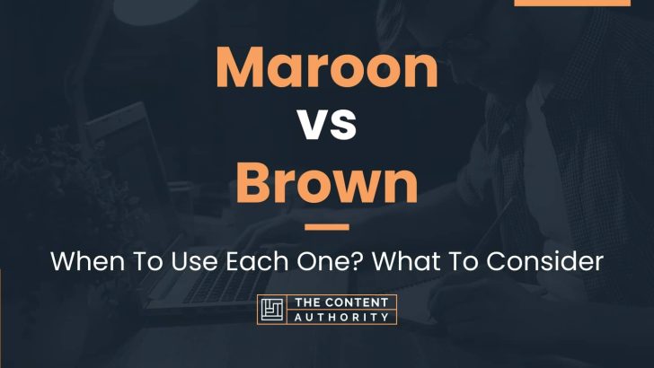 Maroon vs Brown: When To Use Each One? What To Consider