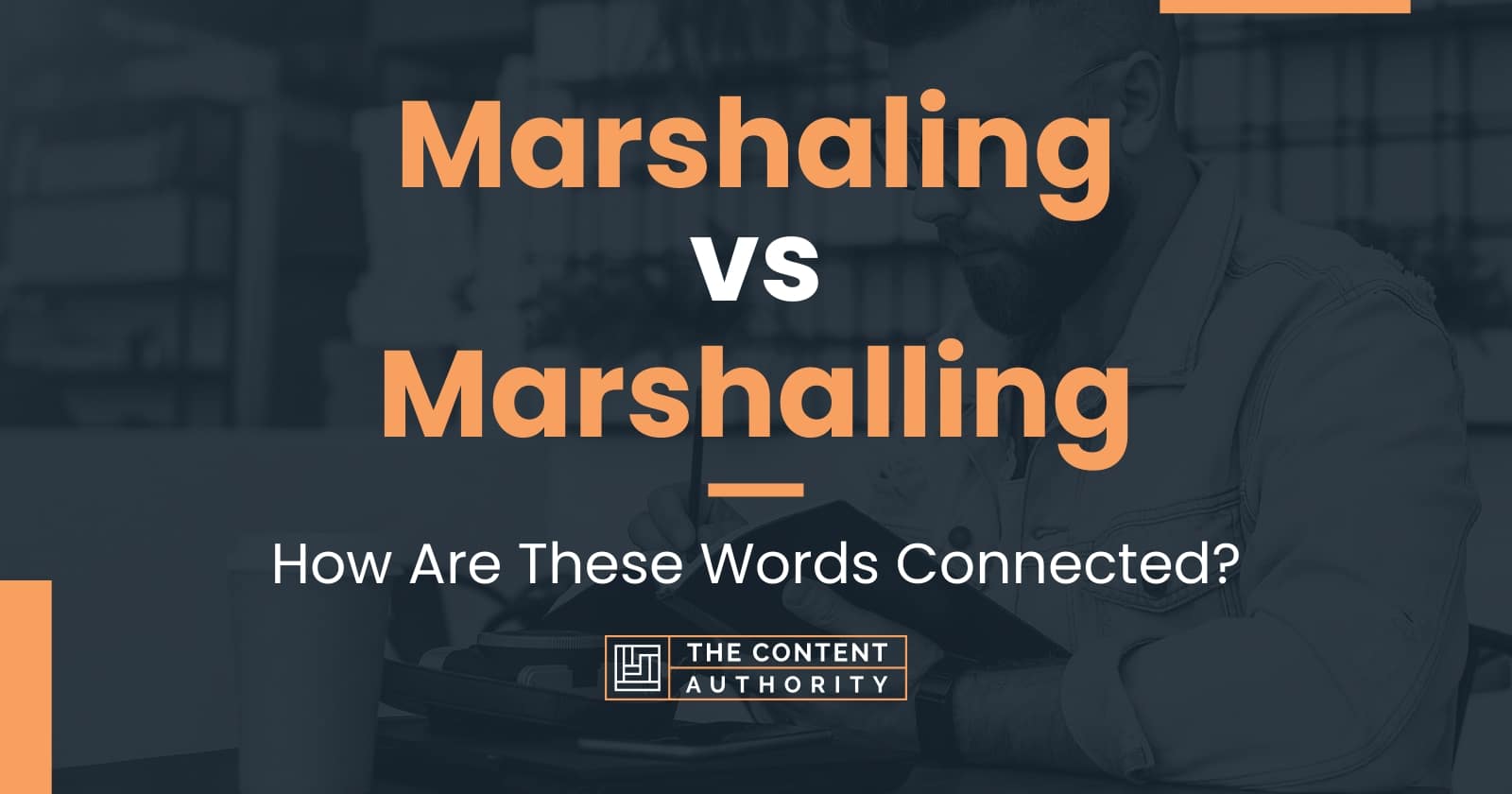 Marshaling vs Marshalling: How Are These Words Connected?