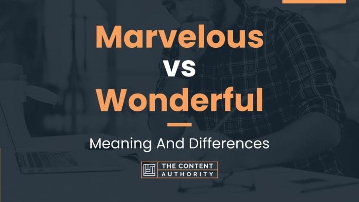 Marvelous vs Wonderful: Meaning And Differences