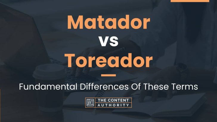 Matador vs Toreador: Fundamental Differences Of These Terms
