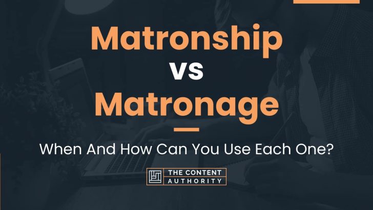 Matronship vs Matronage: When And How Can You Use Each One?