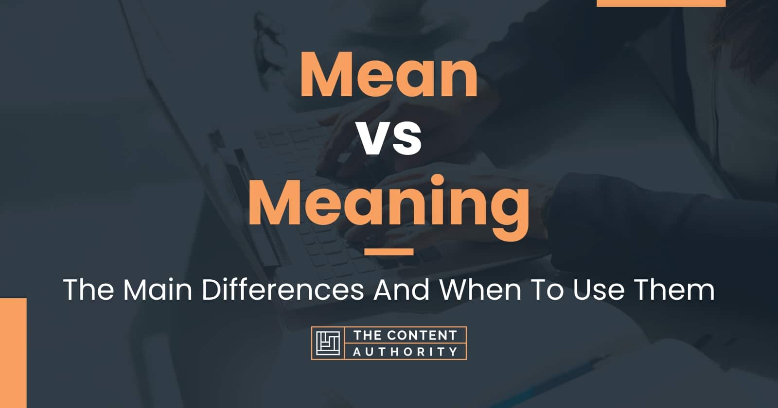 Mean Vs Meaning The Main Differences And When To Use Them