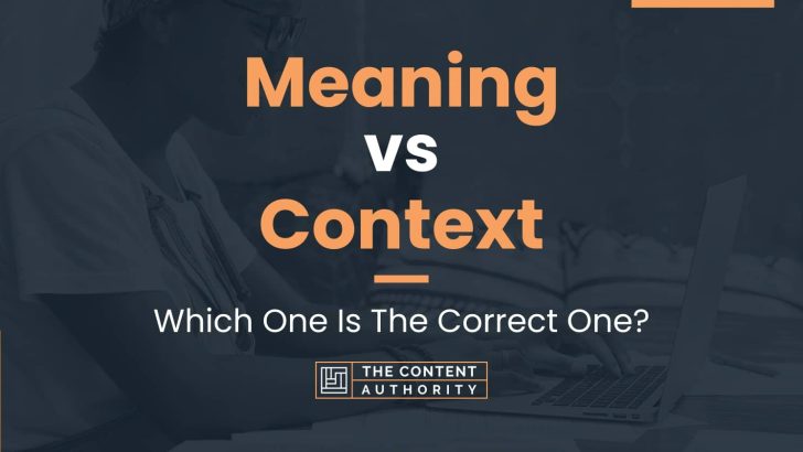 Meaning vs Context: Which One Is The Correct One?