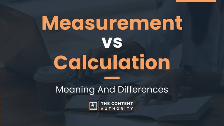 Measurement vs Calculation: Meaning And Differences