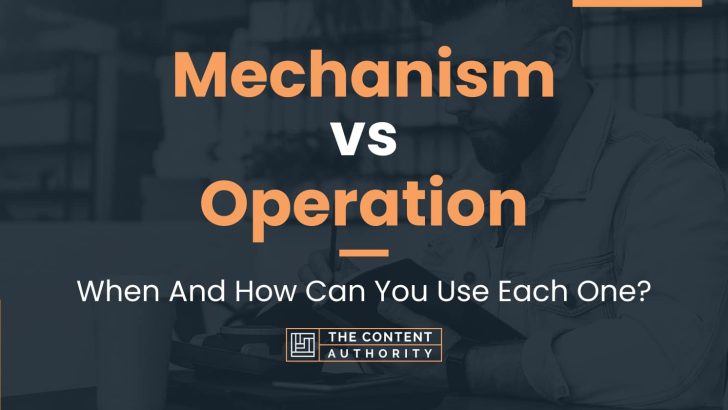 Mechanism vs Operation: When And How Can You Use Each One?