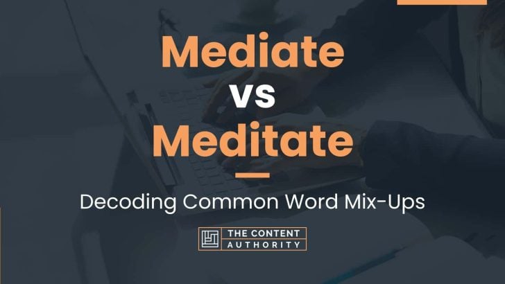 Mediate vs Meditate: Decoding Common Word Mix-Ups