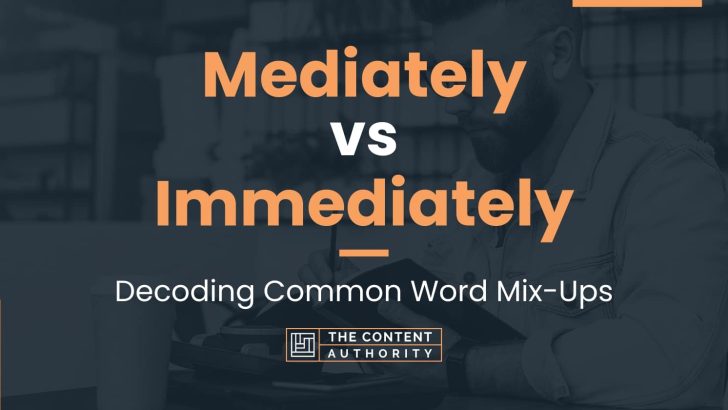 Mediately vs Immediately: Decoding Common Word Mix-Ups