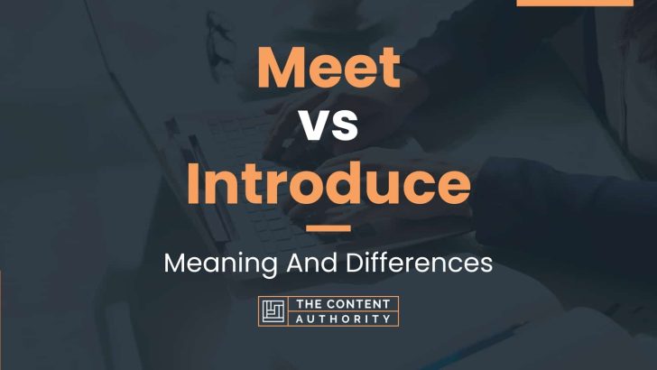 Meet vs Introduce: Meaning And Differences