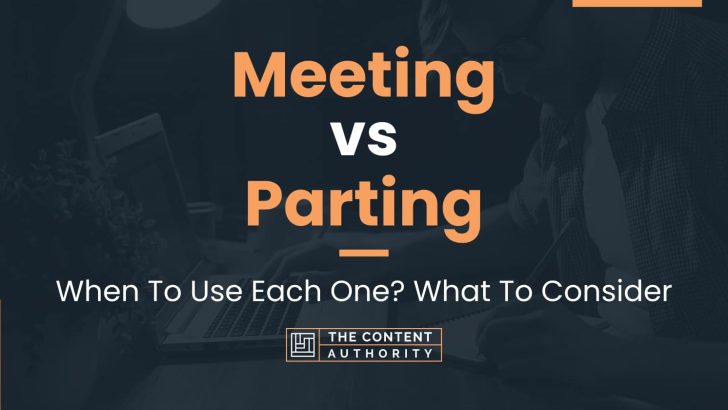 Meeting vs Parting: When To Use Each One? What To Consider