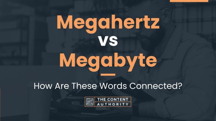 Megahertz vs Megabyte: How Are These Words Connected?