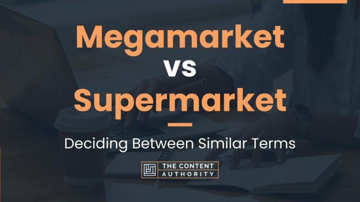 Megamarket vs Supermarket: Deciding Between Similar Terms