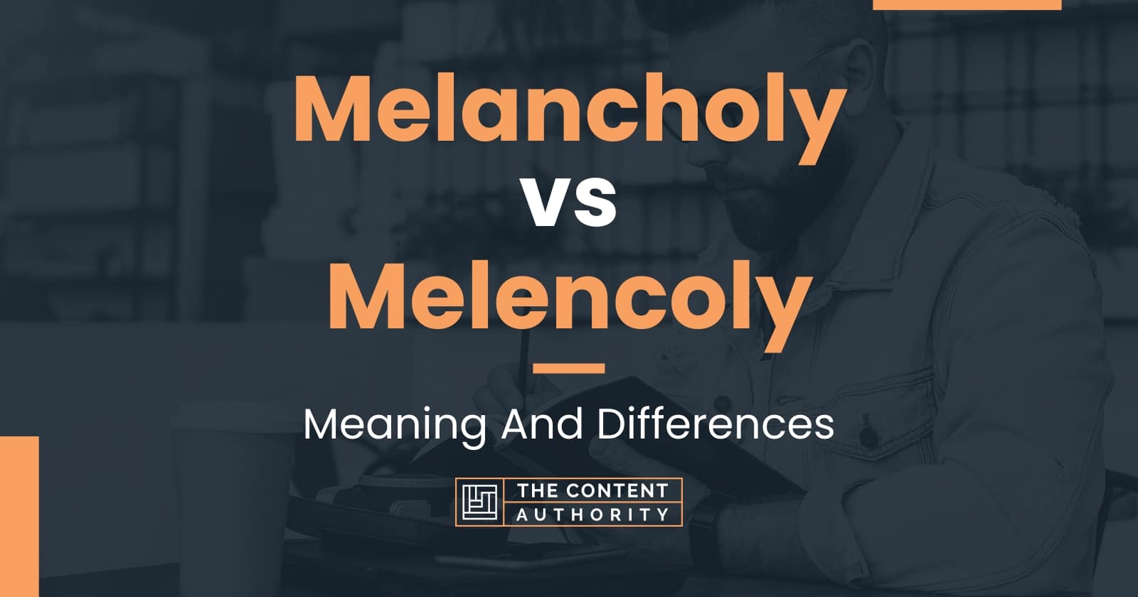 Melancholy vs Melencoly Meaning And Differences