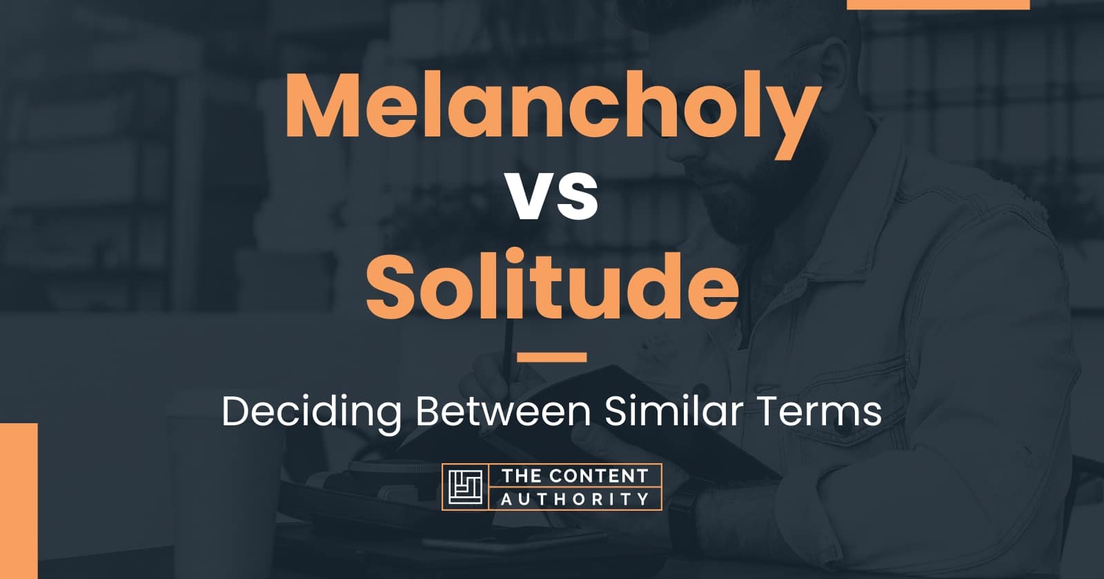 Melancholy vs Solitude: Deciding Between Similar Terms