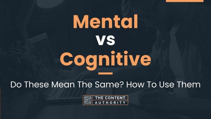 Mental vs Cognitive: Do These Mean The Same? How To Use Them