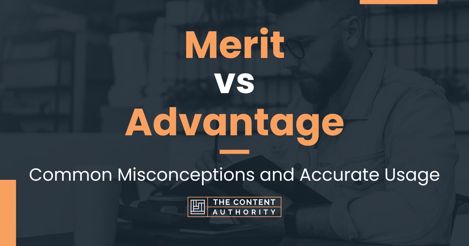 Merit vs Advantage Common Misconceptions and Accurate Usage