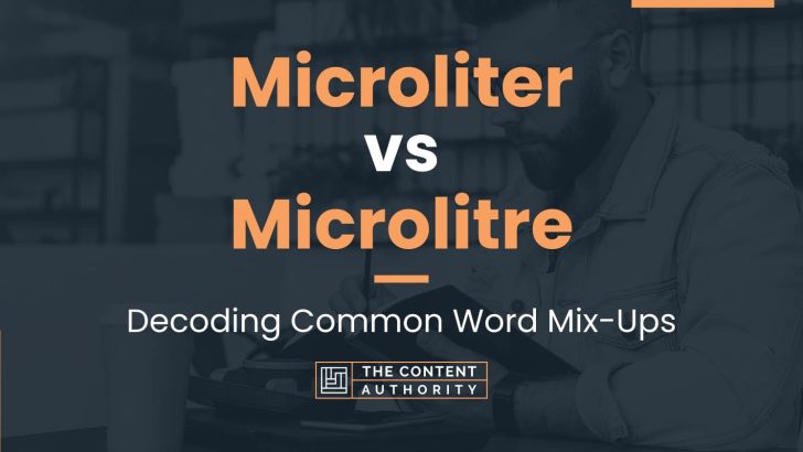 Microliter vs Microlitre: Decoding Common Word Mix-Ups