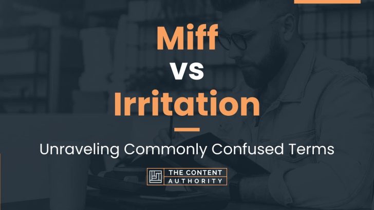 Miff vs Irritation: Unraveling Commonly Confused Terms