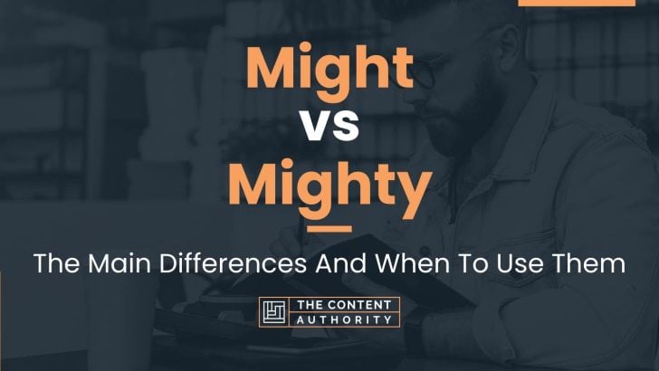 Might vs Mighty: The Main Differences And When To Use Them