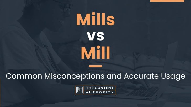 Mills vs Mill: Common Misconceptions and Accurate Usage