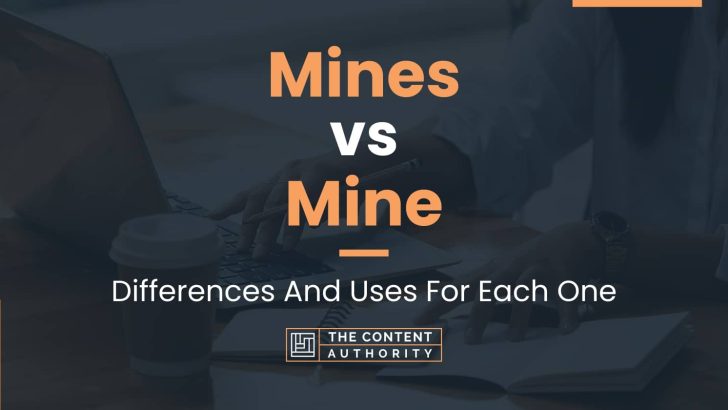 Mines vs Mine: Differences And Uses For Each One