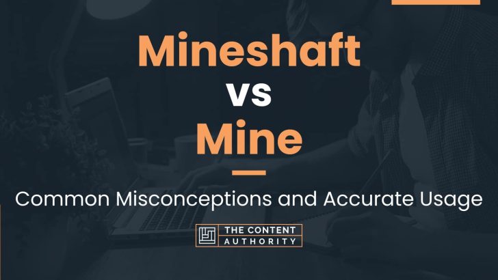 Mineshaft vs Mine: Common Misconceptions and Accurate Usage