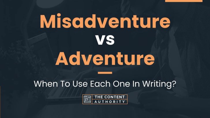 Misadventure vs Adventure: When To Use Each One In Writing?