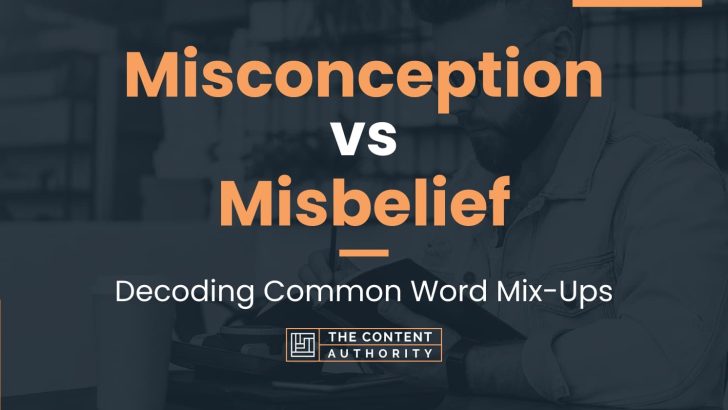 Misconception vs Misbelief: Decoding Common Word Mix-Ups
