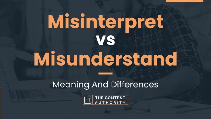 Misinterpret vs Misunderstand: Meaning And Differences