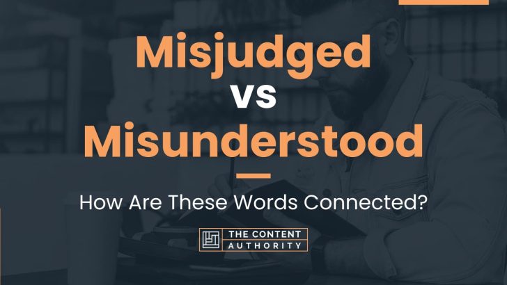 Misjudged vs Misunderstood: How Are These Words Connected?
