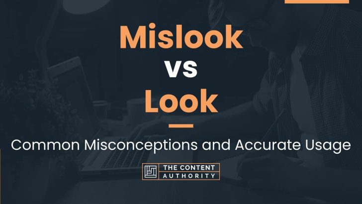 Mislook vs Look: Common Misconceptions and Accurate Usage