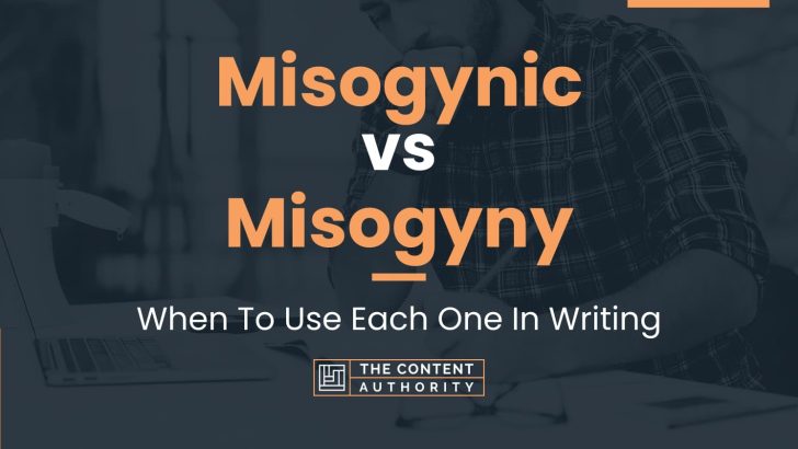 Misogynic vs Misogyny: When To Use Each One In Writing
