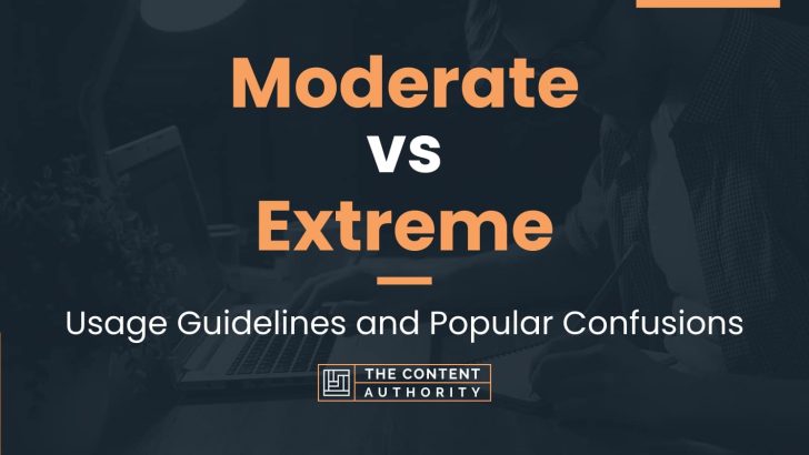 Moderate vs Extreme: Usage Guidelines and Popular Confusions