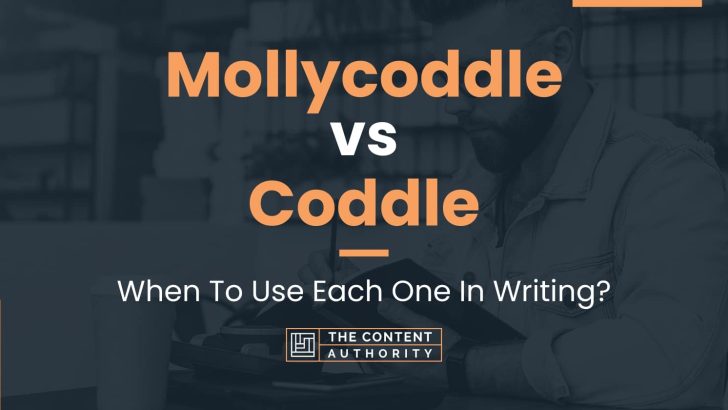 Mollycoddle vs Coddle: When To Use Each One In Writing?