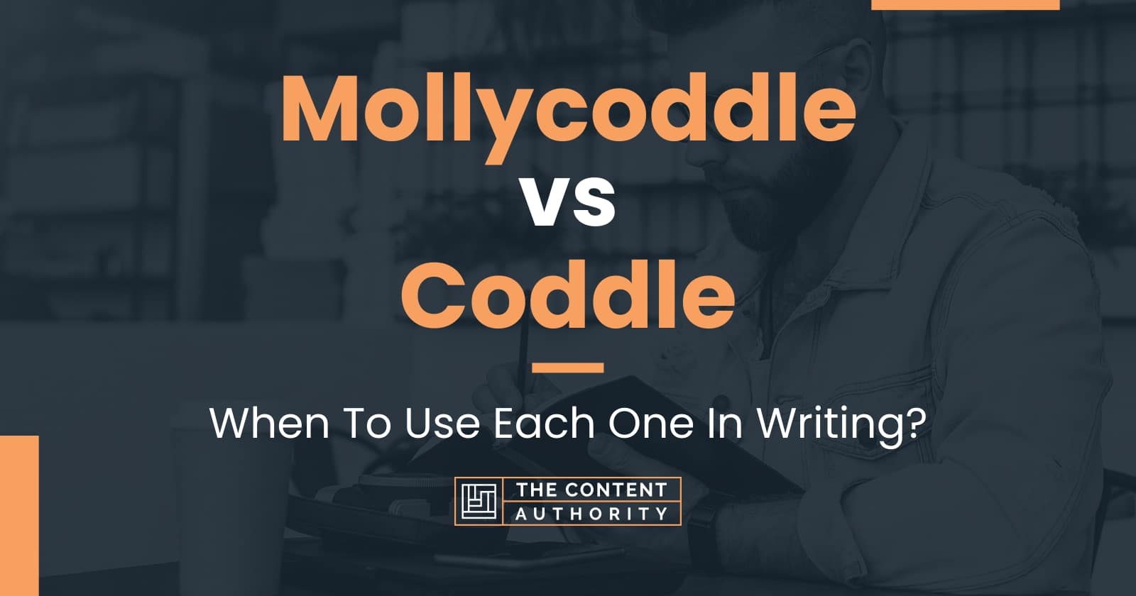 Mollycoddle vs Coddle: When To Use Each One In Writing?