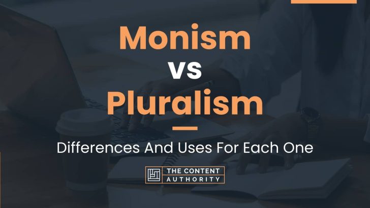 Monism vs Pluralism: Differences And Uses For Each One
