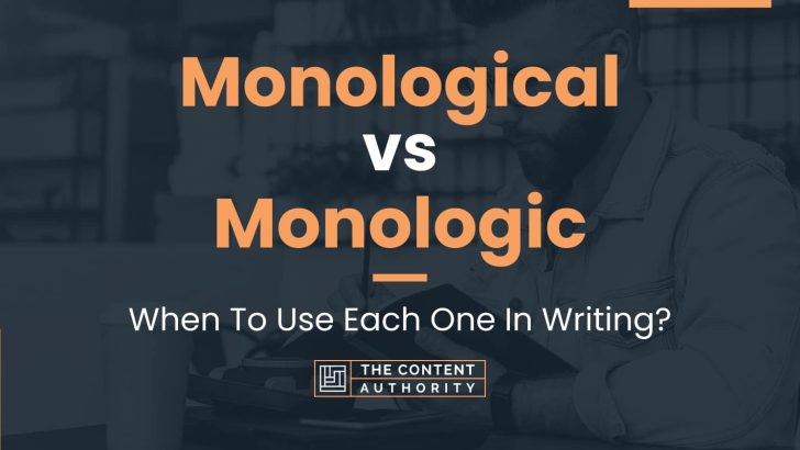 Monological vs Monologic: When To Use Each One In Writing?