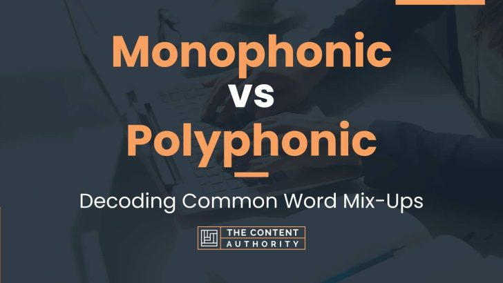 Monophonic vs Polyphonic: Decoding Common Word Mix-Ups