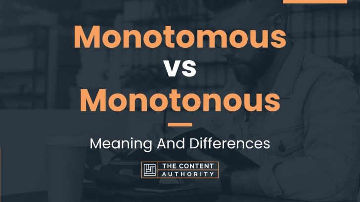 Monotomous vs Monotonous: Meaning And Differences