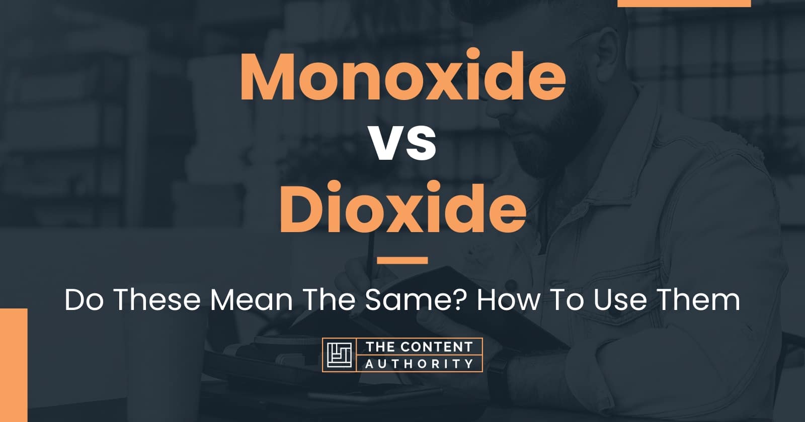 Monoxide vs Dioxide: Do These Mean The Same? How To Use Them