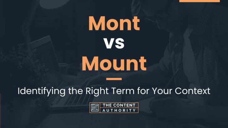 Mont vs Mount: Identifying the Right Term for Your Context