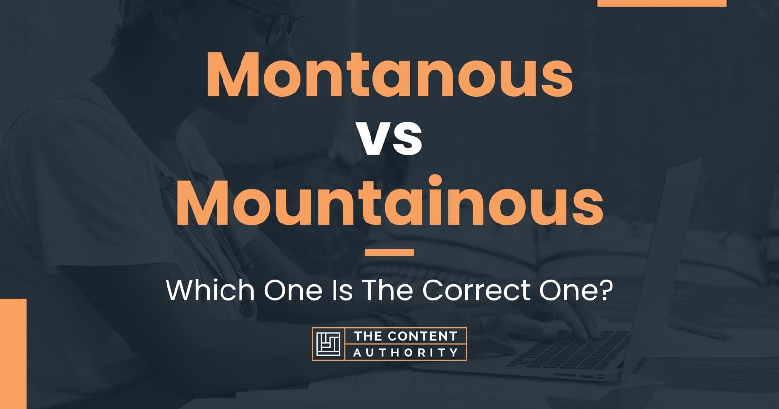 Montanous vs Mountainous: Which One Is The Correct One?