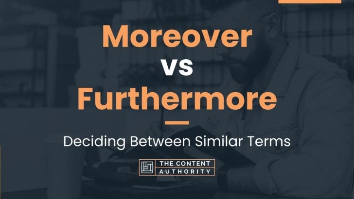 Moreover vs Furthermore: Deciding Between Similar Terms