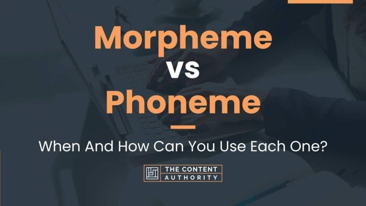 Morpheme vs Phoneme: When And How Can You Use Each One?