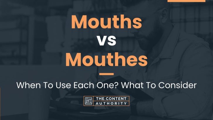 Mouths vs Mouthes: When To Use Each One? What To Consider