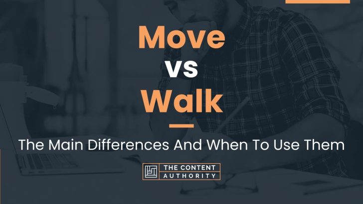 Move Vs Walk: The Main Differences And When To Use Them